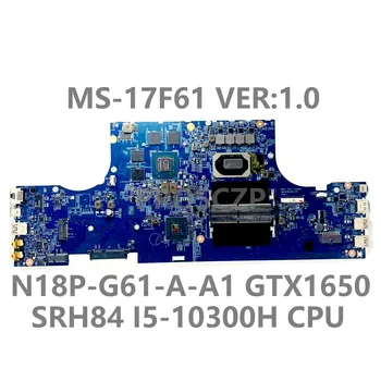Az MSI GF75 MS-17F61 Laptop Alaplap MS-17F61 VER:1.0 Alaplapja W/SRH84 I5-10300H CPU N18P-G61-Egy-A1 GTX1650 100% - ban Tesztelt Jó